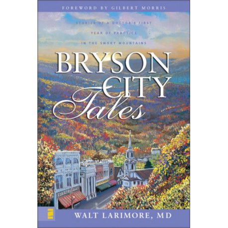 Bryson City Tales: Stories of a Doctor's First Year of Practice in the Smoky Mountains