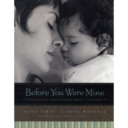 Before You Were Mine: Discovering Your Adopted Child’s Lifestory