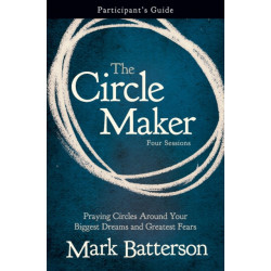 The Circle Maker Bible Study Participant's Guide: Praying Circles Around Your Biggest Dreams and Greatest Fears