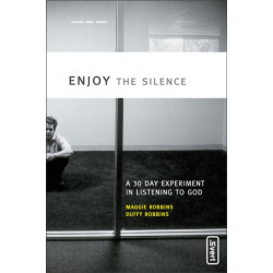 Enjoy the Silence: A 30-Day Experiment in Listening to God