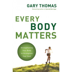 Every Body Matters: Strengthening Your Body to Strengthen Your Soul