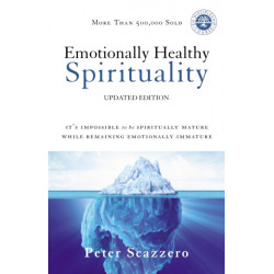 Emotionally Healthy Spirituality: It's Impossible to Be Spiritually Mature, While Remaining Emotionally Immature