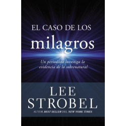 El Caso de Los Milagros: Un Periodista Investiga La Evidencia de Lo Sobrenatural