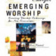 Emerging Worship: Creating Worship Gatherings for New Generations