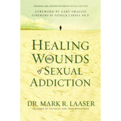 Healing the Wounds of Sexual Addiction: Discover the Practical and Spiritual Steps to Lasting Recovery