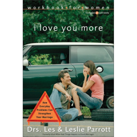 I Love You More Workbook for Women: Six Sessions on How Everyday Problems Can Strengthen Your Marriage