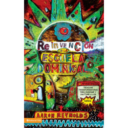 La reinvencion de la escuela dominical: Tecnicas transformadoras para ensenar y cautivar a los ninos