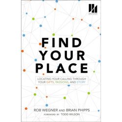 Find Your Place: Locating Your Calling Through Your Gifts, Passions, and Story