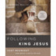 Following King Jesus: How to Know, Read, Live, and Show the Gospel