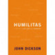 Humilitas: A Lost Key to Life, Love, and Leadership