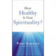 How Healthy is Your Spirituality?: Booklet Based on Emotionally Healthy Spirituality