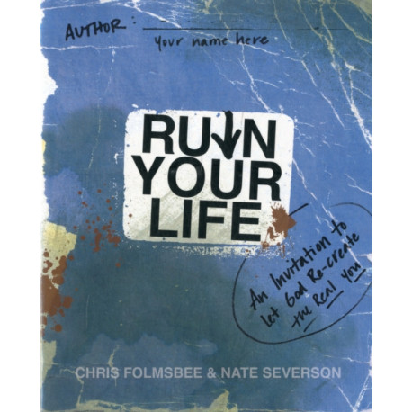 Ruin Your Life: An Invitation to Let God Re-create the Real You