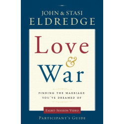 Love and War Participant's Guide: Finding the Marriage You've Dreamed Of