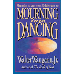 Mourning Into Dancing: Many Things Can Cause Sorrow, God Alone Turns Our Sadness into Joy