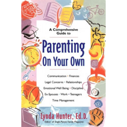 Parenting on Your Own: A Comprehensive Guide for Single Parents