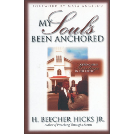 My Soul's Been Anchored: A Preacher's Heritage in the Faith