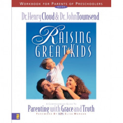 Raising Great Kids Workbook for Parents of Preschoolers: A Comprehensive Guide to Parenting with Grace and Truth
