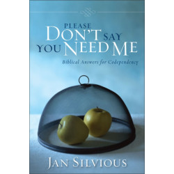 Please Don't Say You Need Me: Biblical Answers for Codependency