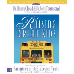 Raising Great Kids Workbook for Parents of School-Age Children: A Comprehensive Guide to Parenting with Grace and Truth