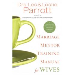 Marriage Mentor Training Manual for Wives: A Ten-Session Program for Equipping Marriage Mentors