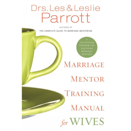 Marriage Mentor Training Manual for Wives: A Ten-Session Program for Equipping Marriage Mentors