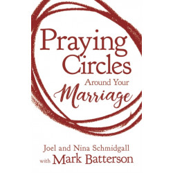 Praying Circles around Your Marriage: Life-Changing Principles to Transform Your Marriage