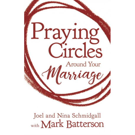 Praying Circles around Your Marriage: Life-Changing Principles to Transform Your Marriage