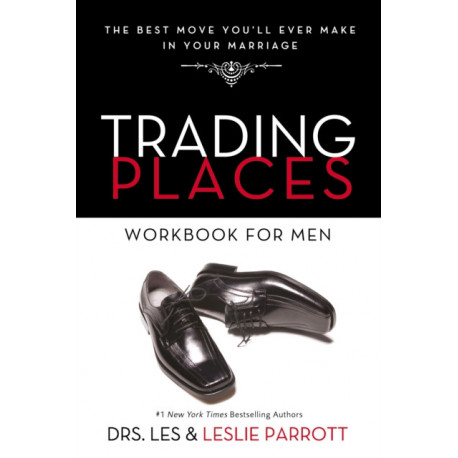 Trading Places Workbook for Men: The Best Move You'll Ever Make in Your Marriage