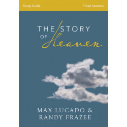 The Story of Heaven Study Guide: Exploring the Hope and Promise of Eternity