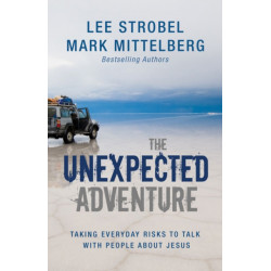 The Unexpected Adventure: Taking Everyday Risks to Talk with People about Jesus