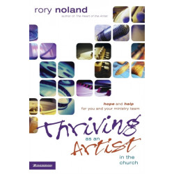 Thriving as an Artist in the Church: Hope and Help for You and Your Ministry Team