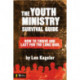 The Youth Ministry Survival Guide: How to Thrive and Last for the Long Haul
