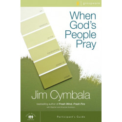 When God's People Pray Bible Study Participant's Guide: Six Sessions on the Transforming Power of Prayer