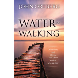 Water-Walking: Discovering and Obeying Your Call to Radical Discipleship