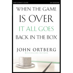 When the Game Is Over, It All Goes Back in the Box Bible Study Participant's Guide: Six Sessions on Living Life in the Light of Eternity