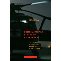 Contemporary States of Emergency: The Politics of Military and Humanitarian Interventions