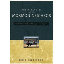 Understanding Your Mormon Neighbor: A Quick Christian Guide for Relating to Latter-Day Saints