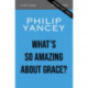 What's So Amazing About Grace? Bible Study Participant's Guide, Updated Edition