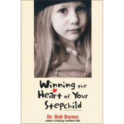 Winning the Heart of Your Stepchild: A Guidebook for Parents of Blended Families