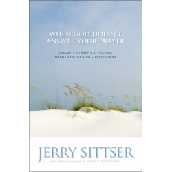 When God Doesn't Answer Your Prayer: Insights to Keep You Praying with Greater Faith and Deeper Hope