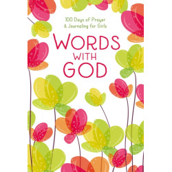 Words with God: 100 Days of Prayer and Journaling for Girls