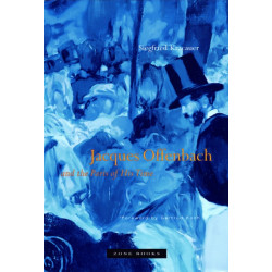 Jacques Offenbach and the Paris of His Time