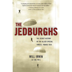 The Jedburghs: The Secret History of the Allied Special Forces, France 1944