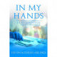 In My Hands: Compelling Stories from a Surgeon and His Patients Fighting Cancer