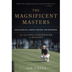 The Magnificent Masters: Jack Nicklaus, Johnny Miller, Tom Weiskopf, and the 1975 Cliffhanger at Augusta