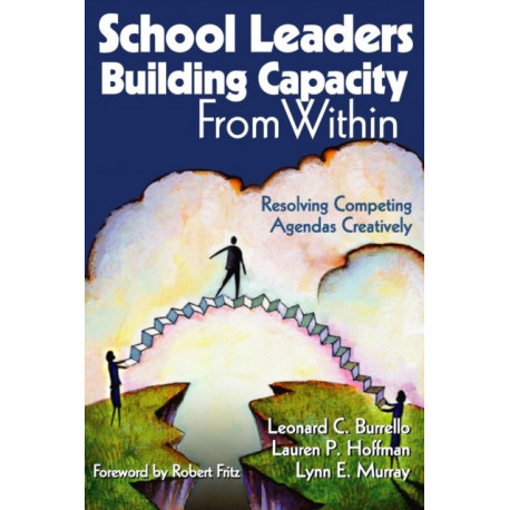 School Leaders Building Capacity From Within: Resolving Competing Agendas Creatively