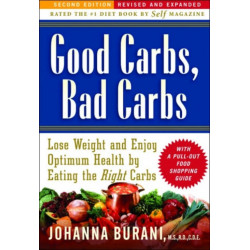 Good Carbs, Bad Carbs: Lose Weight and Enjoy Optimum Health by Eating the Right Carbs
