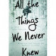 All the Things We Never Knew: Chasing the Chaos of Mental Illness