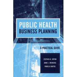 Public Health Business Planning: a Practical Guide: A Practical Guide