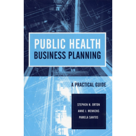 Public Health Business Planning: a Practical Guide: A Practical Guide